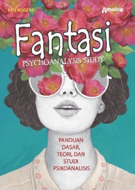Fantasy;Psykoanalisis Study; Panduan Dasar, Teori, dan Studi Psikoanalisis