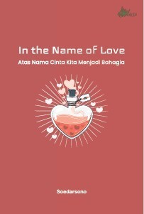 In the Name of Love Atas Nama Cinta Kita Menjadi Bahagia