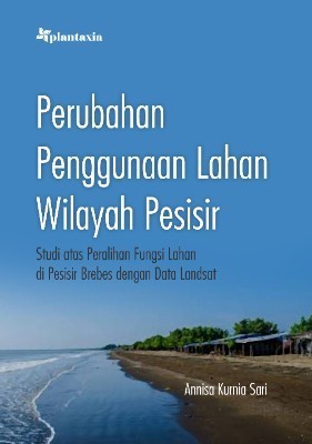 Perubahan Penggunaan Lahan WilayahPesisir; Studi atas Peralihan Fungsi Lahan di Pesisir Brebes dengan Data Landsat
