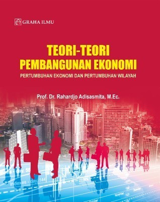 Teori-Teori Pembangunan Ekonomi;Pertumbuhan Ekonomi dan Pertumbuhan Wilayah
