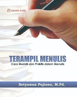 Terampil Menulis; Cara Mudah dan Praktis dalam Menulis
