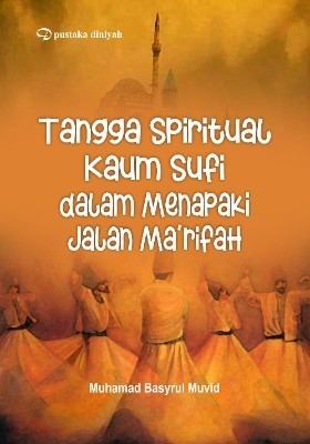Tangga Spiritual Kaum Sufi dalam Menapaki Jalan Ma&#039;rifah