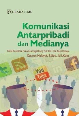 Komunikasi Antarpribadi dan Medianya; Fakta Penelitian Fenomenologi Orang Tua Karir dan Anak Remaja