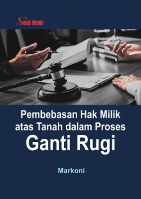 Pembebasan Hak Milik atas Tanah dalam Proses Ganti Rugi