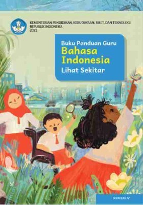 Buku Panduan Guru Bahasa Indonesia: Lihat Sekitar untuk SD Kelas IV