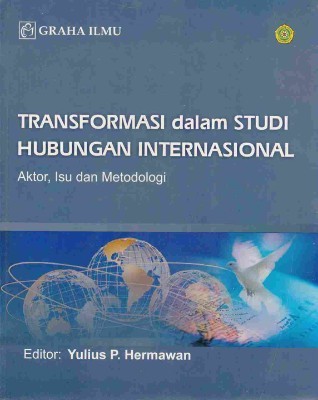 Transformasi dalam Studi Hubungan Internasional; Aktor, Isu dan Metodologi
