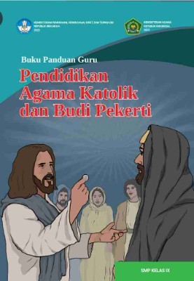 Buku Panduan Guru Pendidikan AgamaKatolik dan Budi Pekerti untuk SMP Kelas IX