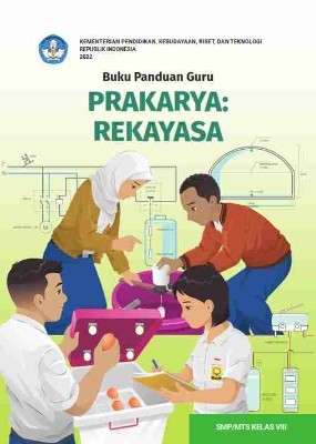 Buku Panduan Guru Prakarya: Rekayasa untuk SMP/MTs Kelas VIII