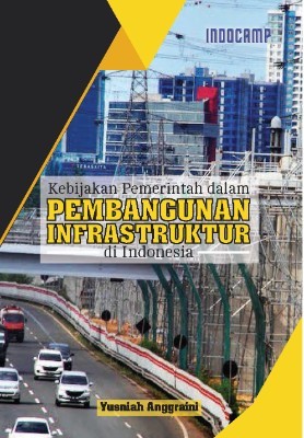 Kebijakan pemerintah dalam pembangunan infrastruktur di Indonesia