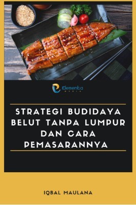Strategi Budidaya Belut Tanpa Lumpur dan Cara Pemasarannya