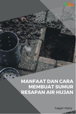 Manfaat dan Cara Membuat Sumur Resapan Air Hujan