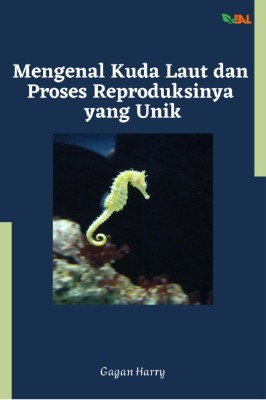 Mengenal Kuda Laut dan Proses Reproduksinya yang Unik