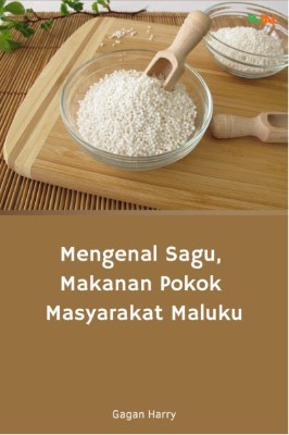 Mengenal Sagu, Makanan Pokok Masyarakat Maluku