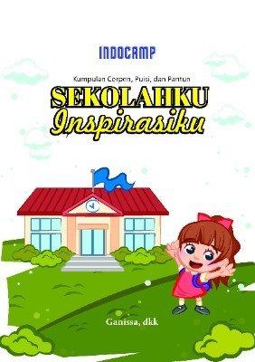 Kumpulan cerpen, puisi, dan pantun: sekolahku inspirasiku