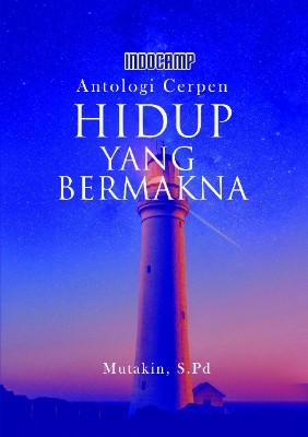 Antologi cerpen: hidup yang bermakna