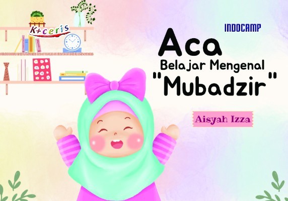 Aca Belajar Mengenal Mubadzir