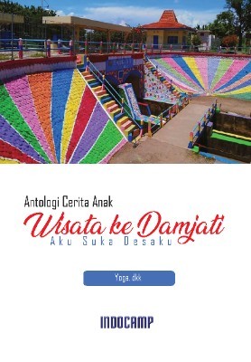 Antologi cerita anak (wisata ke Damjati) aku suka desaku