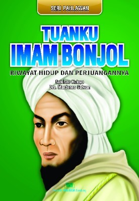 Tuanku Imam Bonjol : riwayat hidup dan perjuangannya