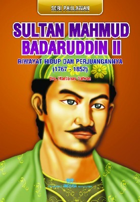 Sultan Mahmud Badaruddin II, Riwayat Hidup dan Perjuangannya (1767-1842)