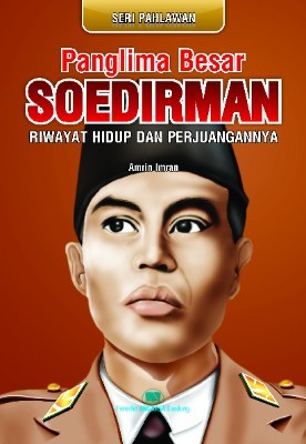 Panglima besar Soedirman : riwayat hidup dan perjuangannya