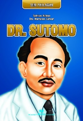 Dr. Sutomo : riwayat hidup dan perjuangannya