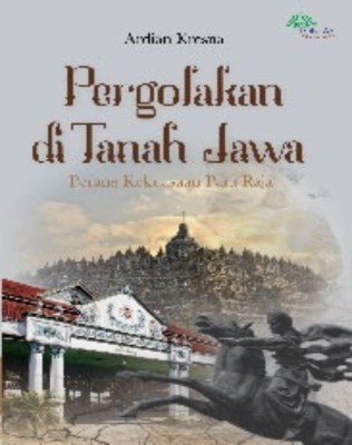 Pergolakan di tanah Jawa: perang kekuasaan para raja