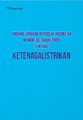 Undang-Undang Republik Indonesia Nomor 30 Tahun 2009 Tentang Ketenagalistrikan