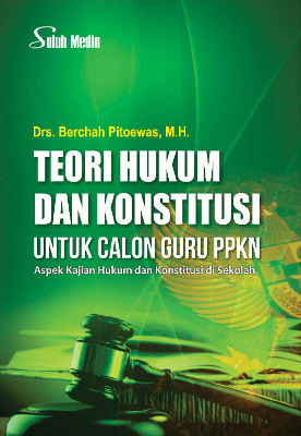 Teori Hukum dan Konstitusi untuk Calon Guru PPKn