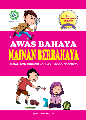 Seri Pembentukan Karakter AWAS BAHAYA MAINAN BERBAHAYA