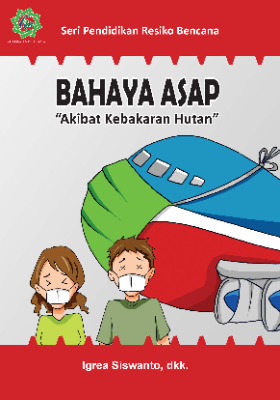 Seri Pendidikan Resiko Bencana BAHAYA ASAP &quot;Akibat Kebakaran Hutan&quot;