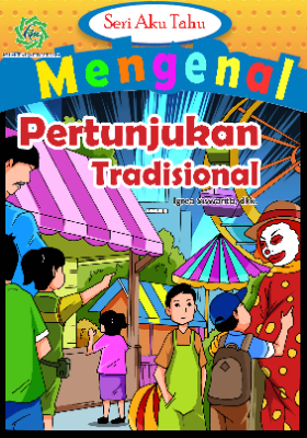 Seri Aku Tahu Mengenal PERTUNJUKAN TRADISIONAL