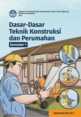 Dasar-Dasar Teknik Konstruksi dan Perumahan untuk SMK/MAK Kelas X Semester 1