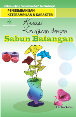 Pengembangan Keterampilan &amp; Karakter &quot;Kreasi Kerajinan Dengan Sabun Batang&quot;