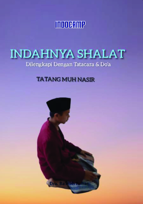 Indahnya Shalat : Dilengkapi Dengan Tatacara &amp; Do’a