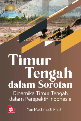 Timur Tengah dalam Sorotan: Dinamika Timur Tengah dalam Perspektif Indonesia