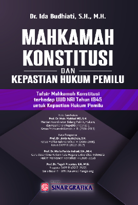 Mahkamah Konstitusi dan Kepastian Hukum Pemilu: Tafsir Mahkamah Konstitusi terhadap UUD NRI Tahun 1945 untuk Kepastian Hukum Pemilu