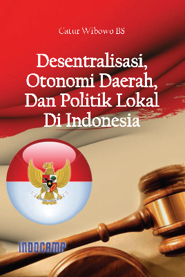 Desentralisasi Otonomi Daerah dan Politik Lokal di Indonesia