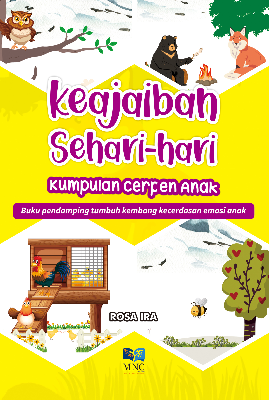 Keajaiban Sehari - hari : Buku Pendamping Tumbuh Kembang Kecerdasan Emosi Anak (Kumpulan Cerpen Anak)