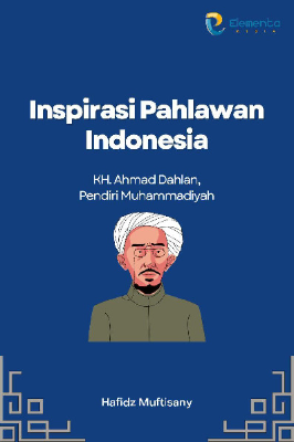 Inspirasi Pahlawan Indonesia : KH. Ahmad Dahlan, Pendiri Muhammadiyah