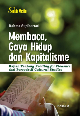 Membaca, Gaya Hidup dan Kapitalisme; Kajian Tentang Reading for Pleasure dari Perspektif Cultural Studies; Edisi 2