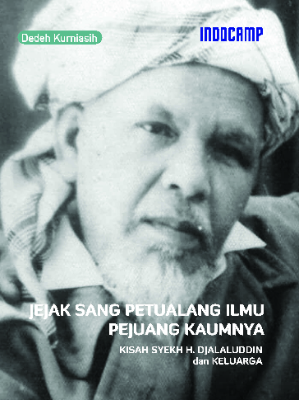 Jejak sang petualang ilmu perjuangannya kisah Syekh H. Djalaluddin dan keluarga