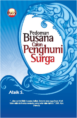 Pedoman Busana Calon Penghuni Surga (40 Hadits Shahih)