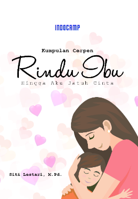 Kumpulan cerpen : rindu ibu hingga aku jatuh cinta