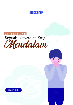 Antologi cerpen : sebuah penyesalan yang mendalam