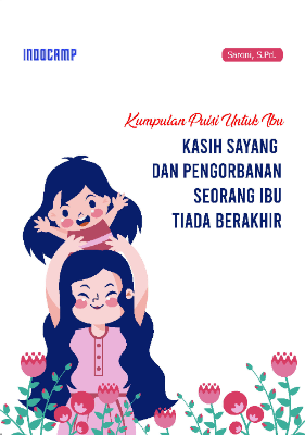 Kumpulan puisi untuk ibu : kasih sayang dan pengorbanan seorang ibu tiada berakhir