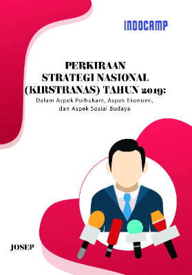 Perkiraan Strategi Nasional (Kirstranas) Tahun 2019 : Dalam Aspek Polhukam, Aspek Ekonomi, dan Aspek Sosial Budaya