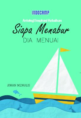 Siapa Menabur, Dia Menuai : Antologi Inspirasi Kebaikan