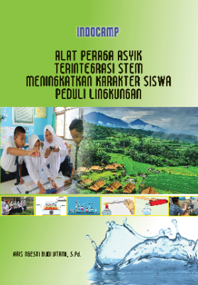 Alat Peraga Asyik Terintegrasi Stem Meningkatkan Karakter Siswa Peduli Lingkungan