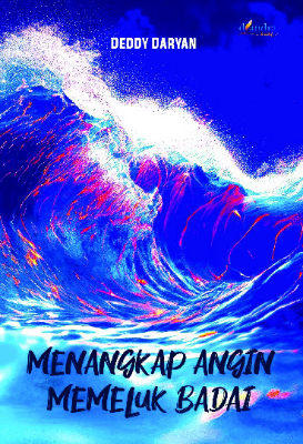 Menangkap Angin Memeluk Badai