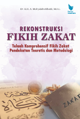 REKONSTRUKSI FIKIH ZAKAT Telaah Komprehensif Fikih Zakat Pendekatan Teoretis dan Metodologi